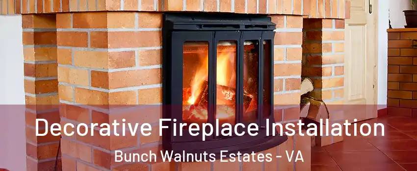 Decorative Fireplace Installation Bunch Walnuts Estates - VA