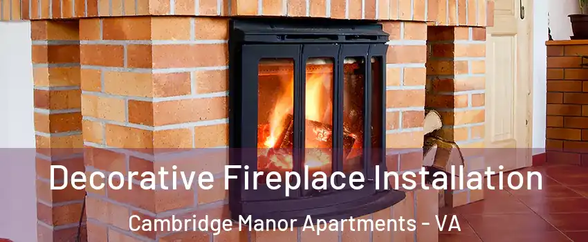 Decorative Fireplace Installation Cambridge Manor Apartments - VA