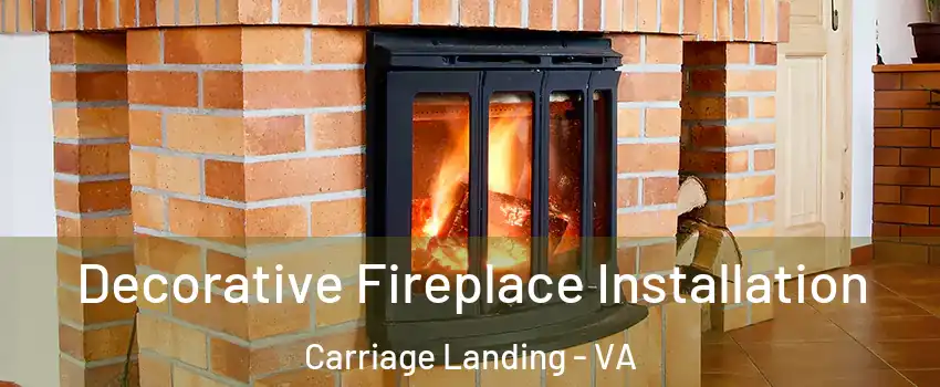 Decorative Fireplace Installation Carriage Landing - VA