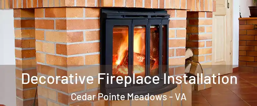 Decorative Fireplace Installation Cedar Pointe Meadows - VA