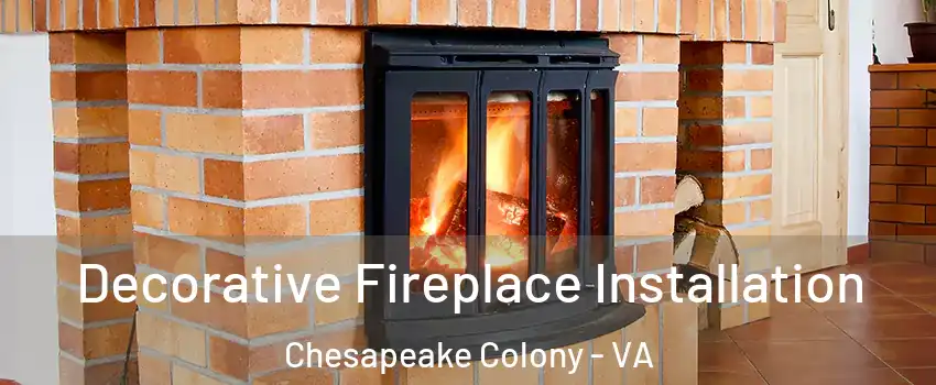 Decorative Fireplace Installation Chesapeake Colony - VA