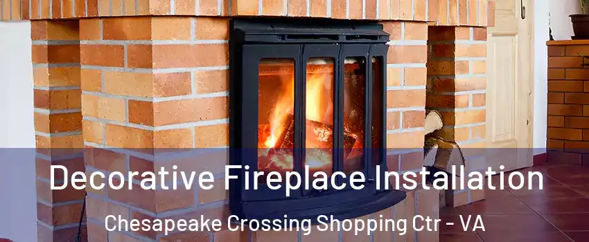 Decorative Fireplace Installation Chesapeake Crossing Shopping Ctr - VA