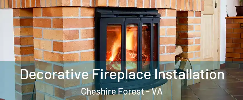 Decorative Fireplace Installation Cheshire Forest - VA