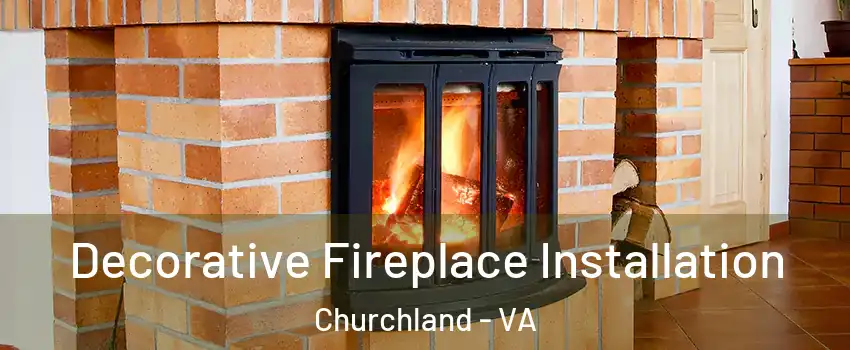 Decorative Fireplace Installation Churchland - VA