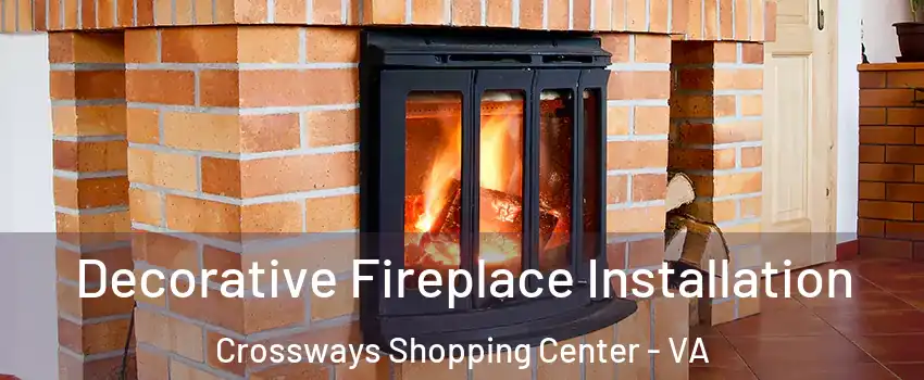 Decorative Fireplace Installation Crossways Shopping Center - VA