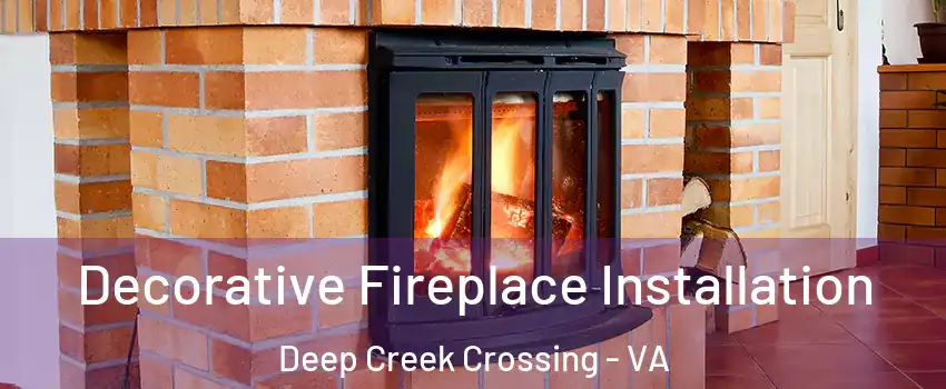 Decorative Fireplace Installation Deep Creek Crossing - VA