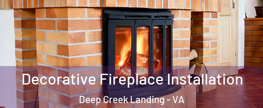 Decorative Fireplace Installation Deep Creek Landing - VA