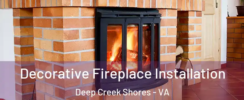 Decorative Fireplace Installation Deep Creek Shores - VA
