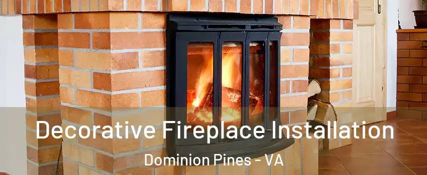 Decorative Fireplace Installation Dominion Pines - VA