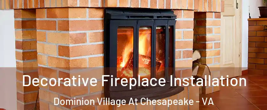 Decorative Fireplace Installation Dominion Village At Chesapeake - VA