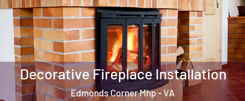 Decorative Fireplace Installation Edmonds Corner Mhp - VA