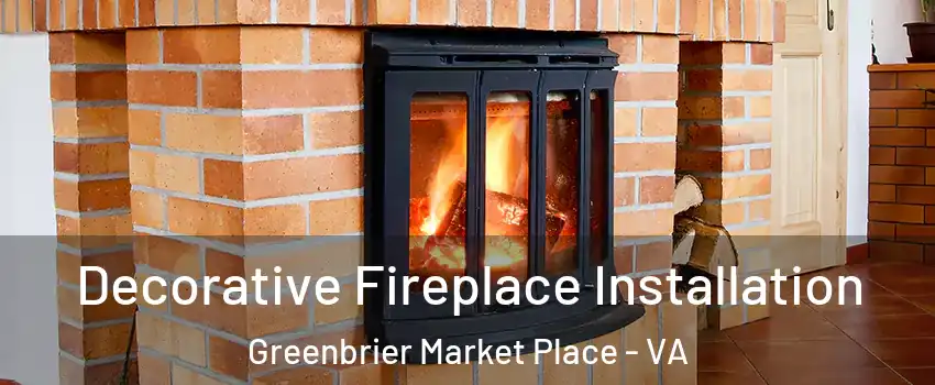 Decorative Fireplace Installation Greenbrier Market Place - VA