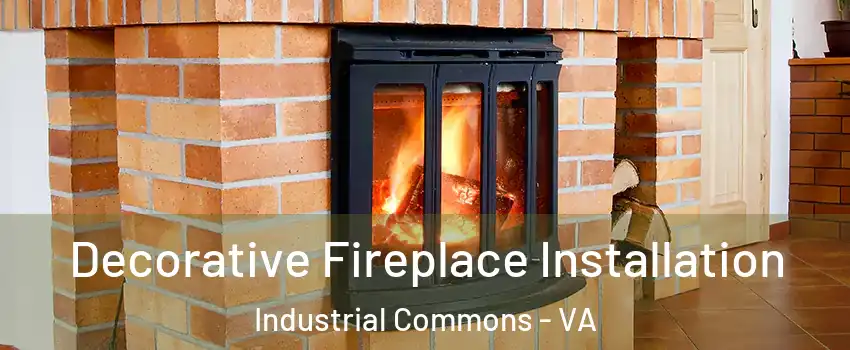 Decorative Fireplace Installation Industrial Commons - VA