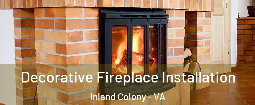 Decorative Fireplace Installation Inland Colony - VA