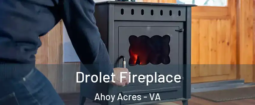Drolet Fireplace Ahoy Acres - VA