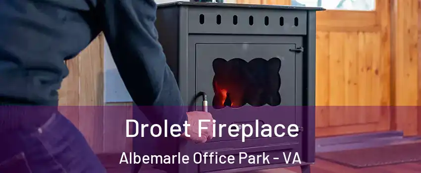 Drolet Fireplace Albemarle Office Park - VA