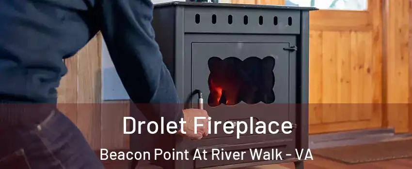 Drolet Fireplace Beacon Point At River Walk - VA
