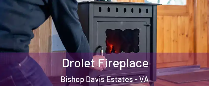Drolet Fireplace Bishop Davis Estates - VA
