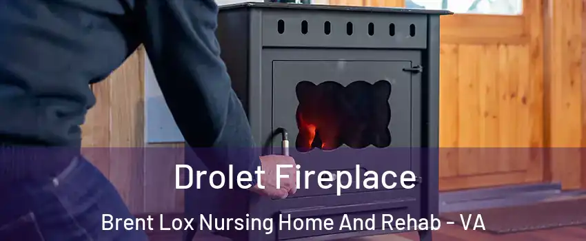Drolet Fireplace Brent Lox Nursing Home And Rehab - VA
