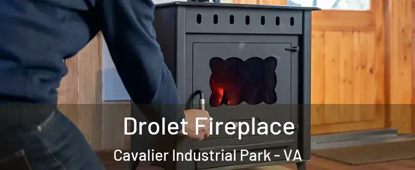 Drolet Fireplace Cavalier Industrial Park - VA