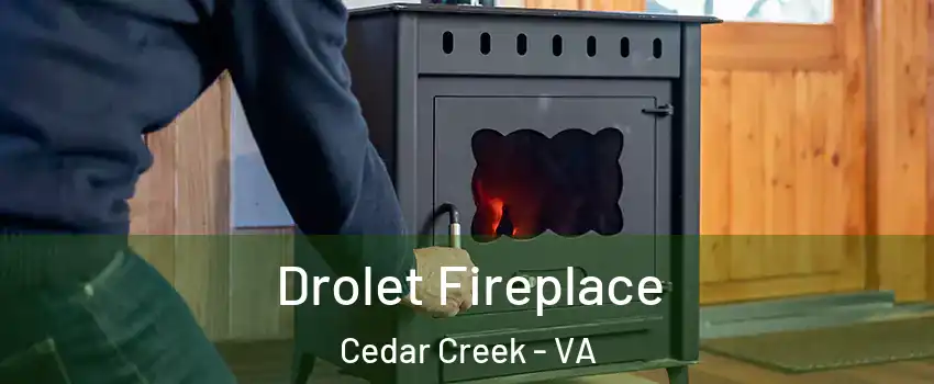 Drolet Fireplace Cedar Creek - VA
