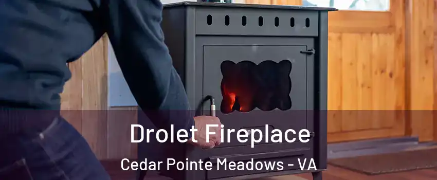 Drolet Fireplace Cedar Pointe Meadows - VA