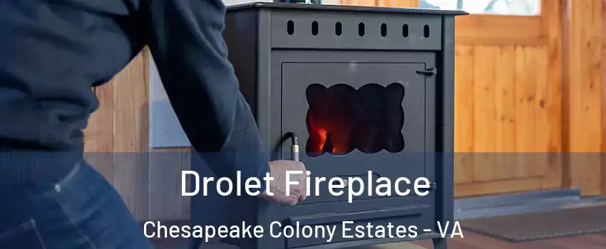 Drolet Fireplace Chesapeake Colony Estates - VA
