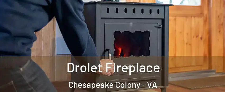 Drolet Fireplace Chesapeake Colony - VA
