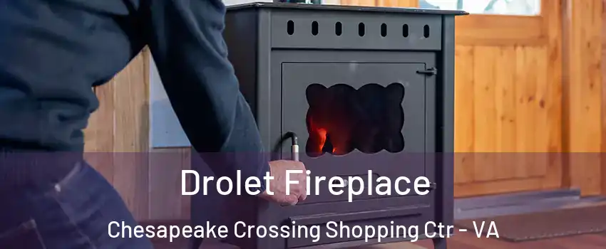 Drolet Fireplace Chesapeake Crossing Shopping Ctr - VA