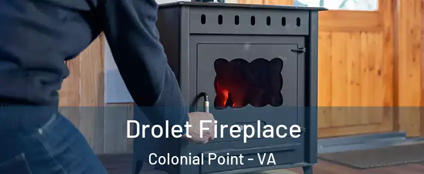 Drolet Fireplace Colonial Point - VA