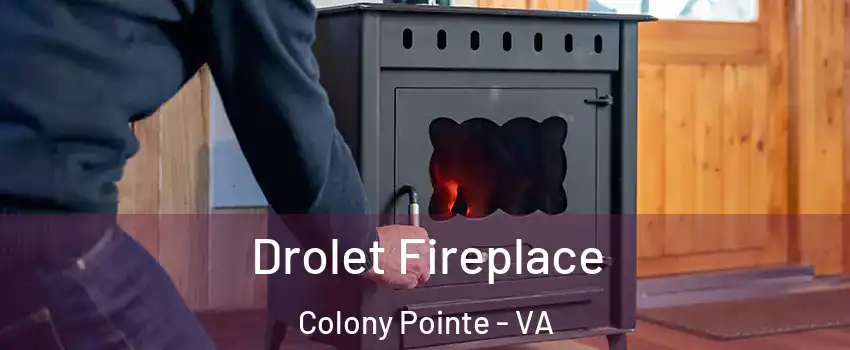 Drolet Fireplace Colony Pointe - VA