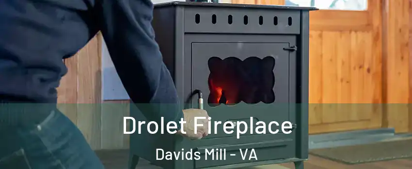 Drolet Fireplace Davids Mill - VA