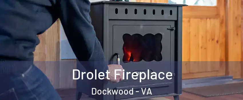 Drolet Fireplace Dockwood - VA