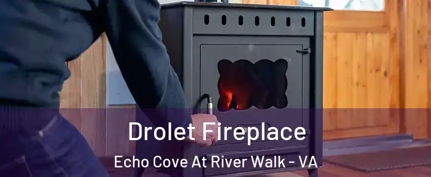 Drolet Fireplace Echo Cove At River Walk - VA