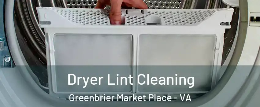 Dryer Lint Cleaning Greenbrier Market Place - VA