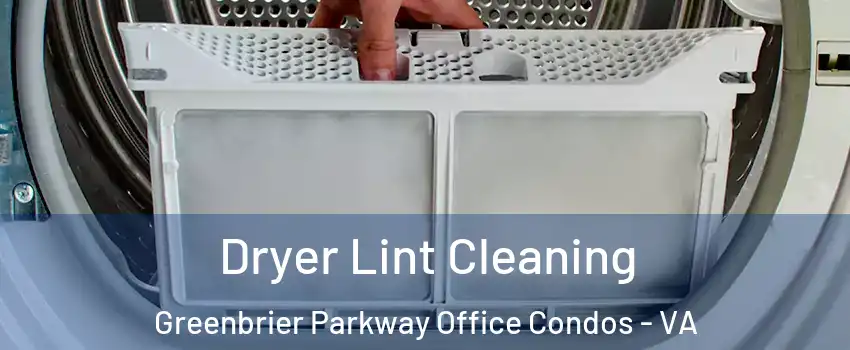 Dryer Lint Cleaning Greenbrier Parkway Office Condos - VA