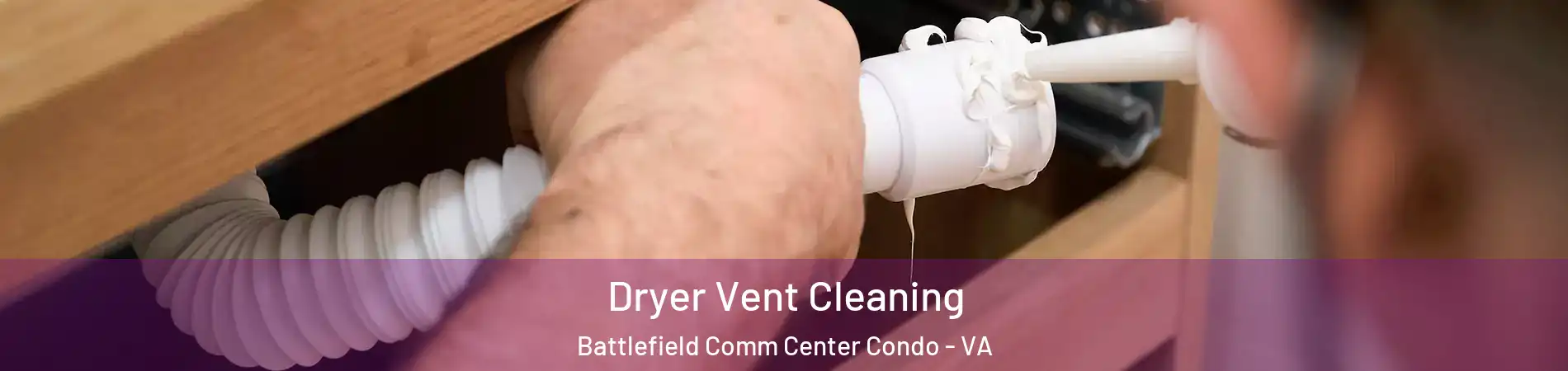 Dryer Vent Cleaning Battlefield Comm Center Condo - VA