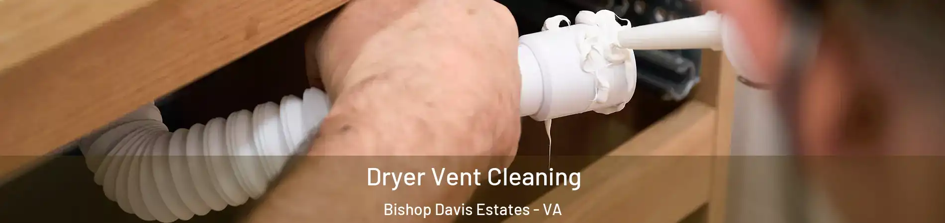 Dryer Vent Cleaning Bishop Davis Estates - VA