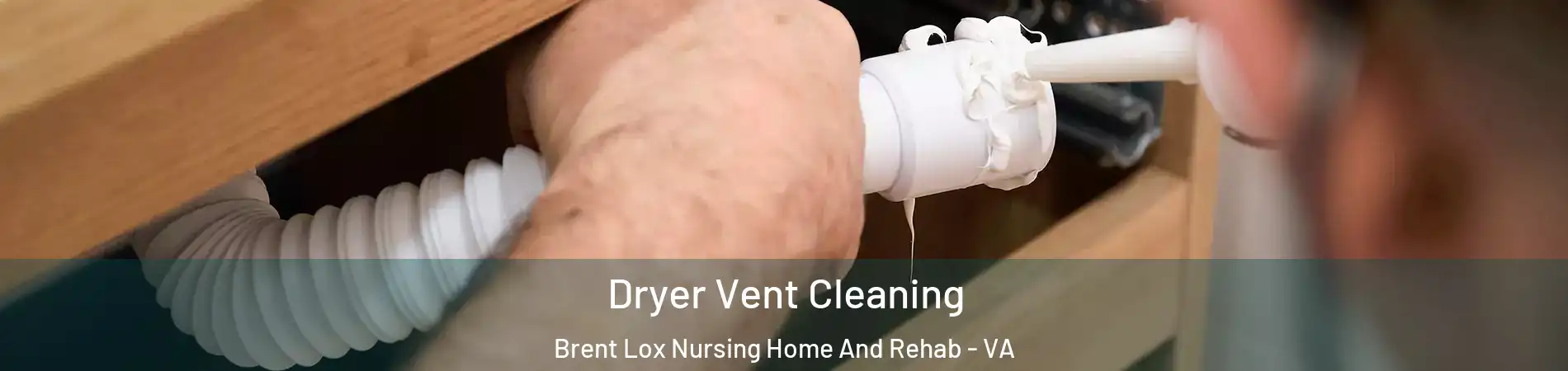 Dryer Vent Cleaning Brent Lox Nursing Home And Rehab - VA
