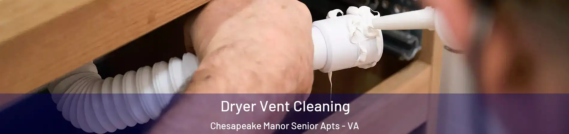 Dryer Vent Cleaning Chesapeake Manor Senior Apts - VA