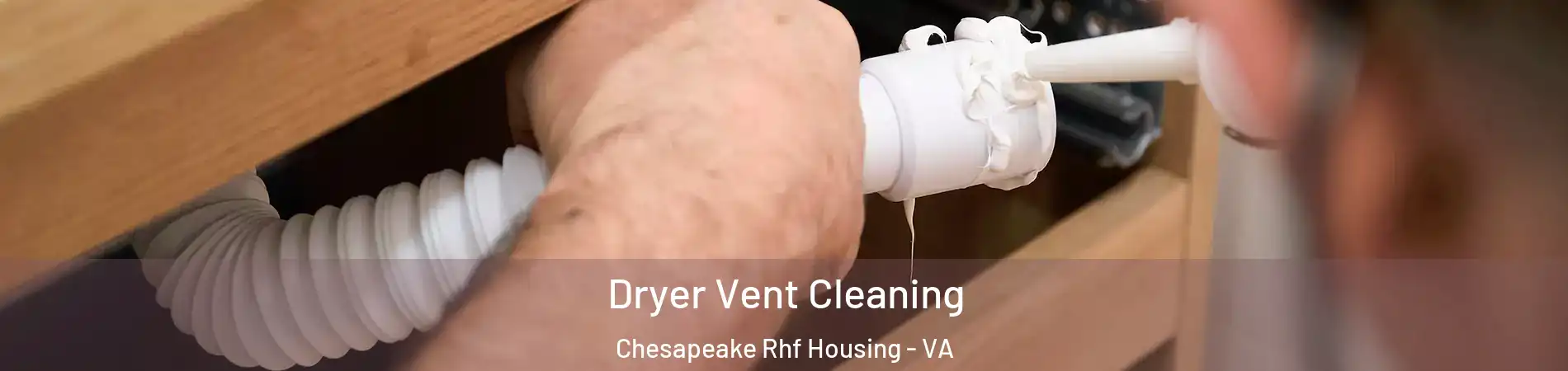Dryer Vent Cleaning Chesapeake Rhf Housing - VA