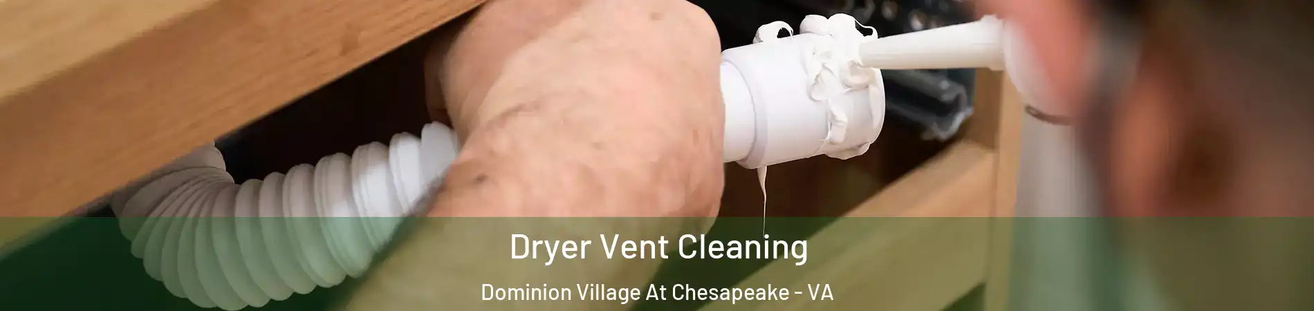 Dryer Vent Cleaning Dominion Village At Chesapeake - VA