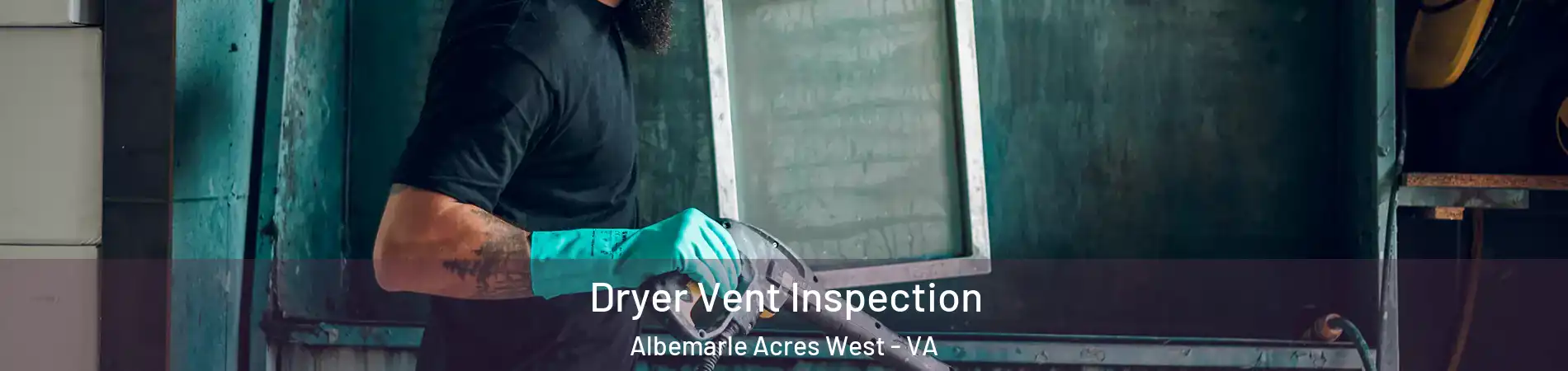 Dryer Vent Inspection Albemarle Acres West - VA