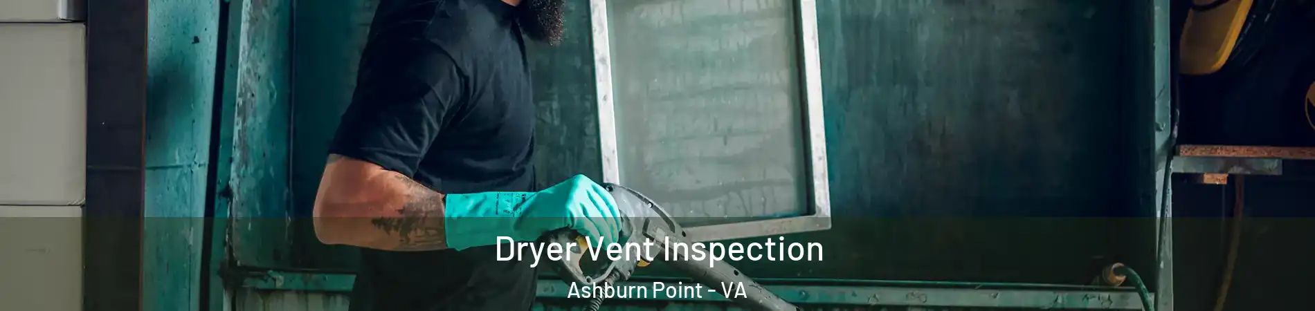 Dryer Vent Inspection Ashburn Point - VA