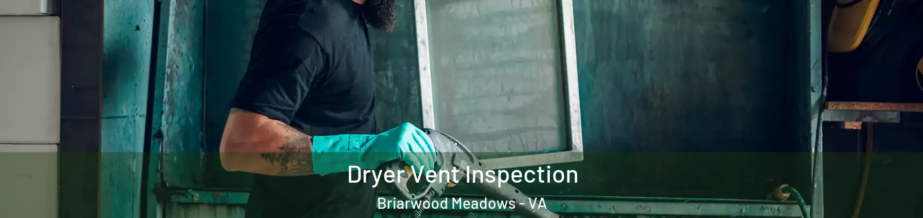 Dryer Vent Inspection Briarwood Meadows - VA