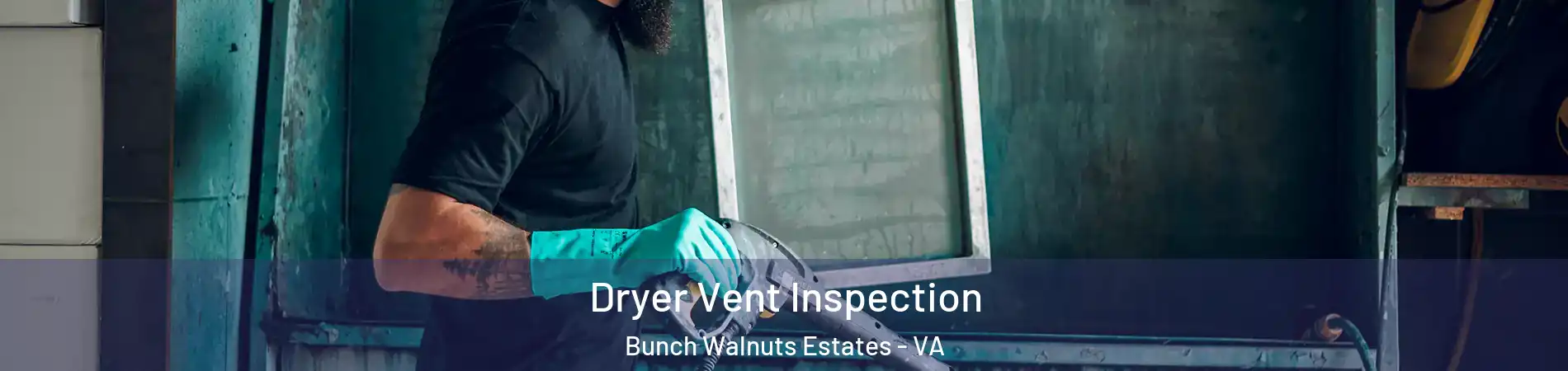 Dryer Vent Inspection Bunch Walnuts Estates - VA
