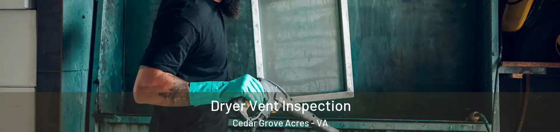 Dryer Vent Inspection Cedar Grove Acres - VA