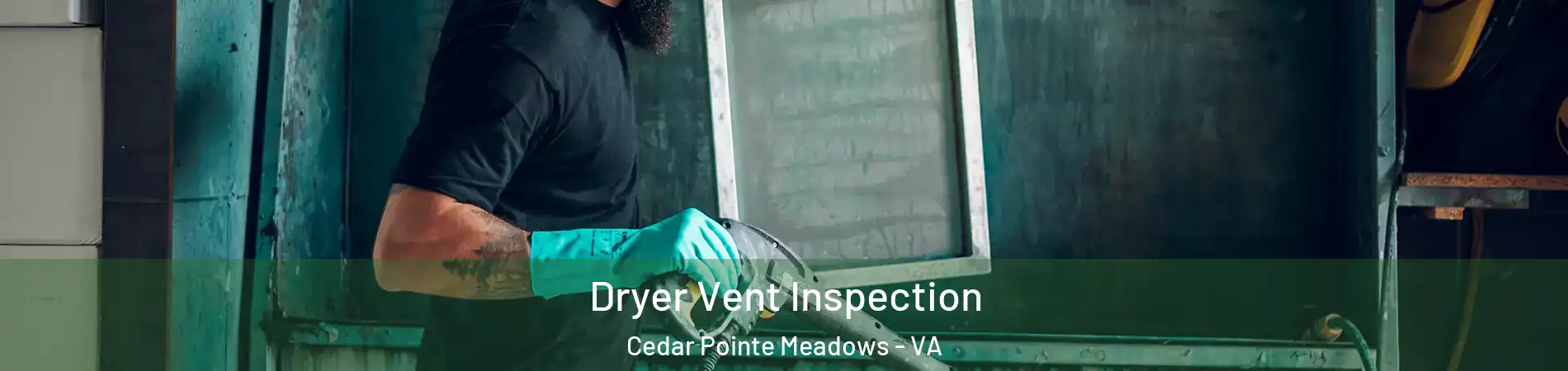 Dryer Vent Inspection Cedar Pointe Meadows - VA