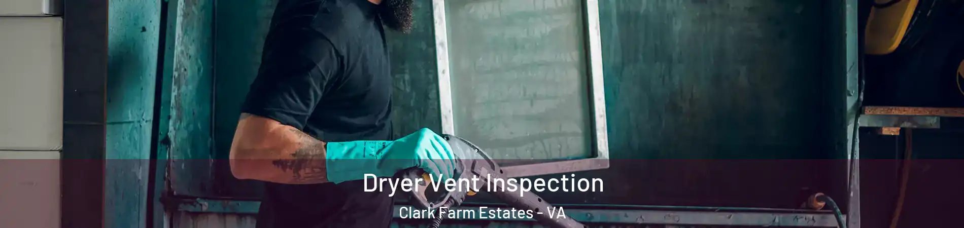 Dryer Vent Inspection Clark Farm Estates - VA