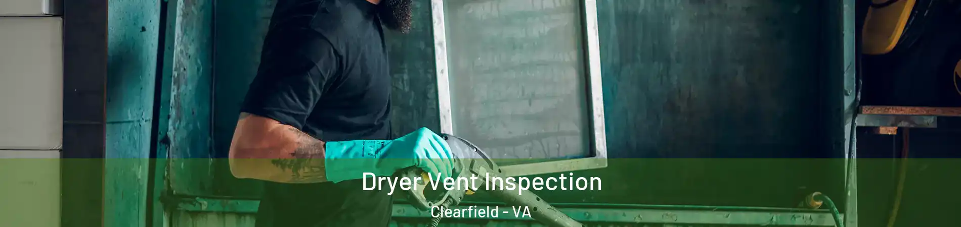 Dryer Vent Inspection Clearfield - VA